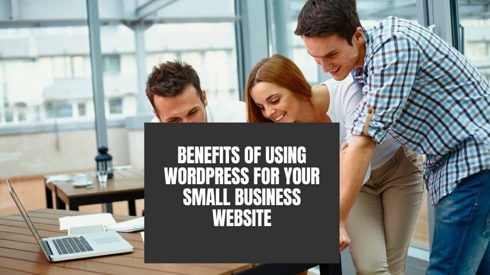 Benefits of Using WordPress for your Small Business Website
